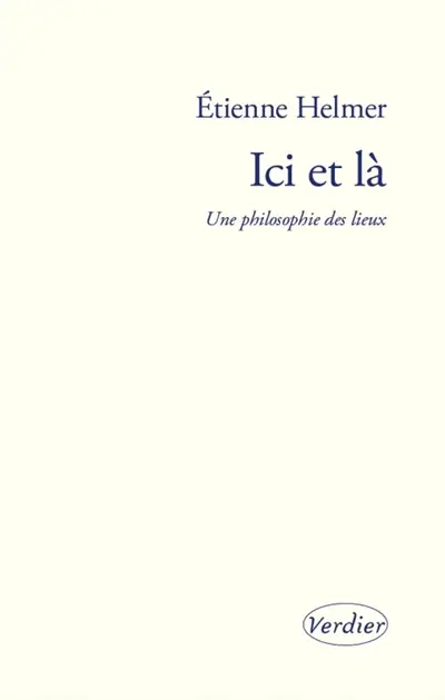 Ici et là : une philosophie des lieux