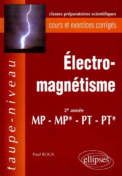 Electromagnétisme, 2e année MP-MP*, PT-PT* : cours et exercices corrigés