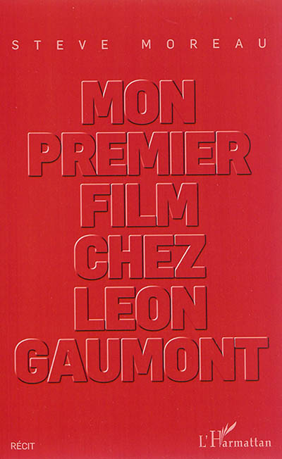 Mon premier film chez Léon Gaumont : récit