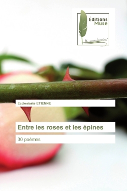 Entre les roses et les épines : 30 poèmes