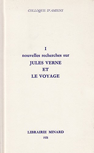 Nouvelles recherches sur Jules Verne et le voyage : Colloque d'Amiens, 11-13.11.1977