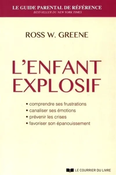 L'enfant explosif : comprendre ses frustrations, canaliser ses émotions, prévenir les crises, favoriser son épanouissement