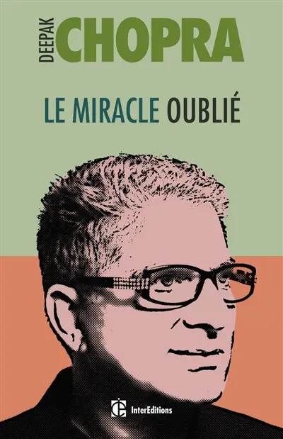 Le miracle oublié : notre pouvoir de régénérescence : restaurer le lien entre le corps et l'âme