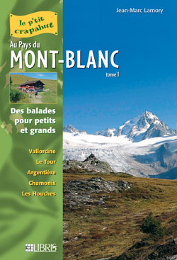 Au pays du Mont-Blanc : balades pour petits et grands. Vol. 1. Vallée de Chamonix : Vallorcine, Le Tour, Argentière, Chamonix, Les Houches