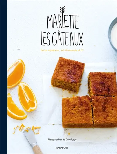 Les gâteaux Marlette : sucre rapadura, lait d'amande et cie : desserts, brioches, muffins, pancakes...