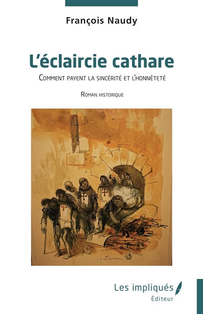 L'éclaircie cathare : comment payent la sincérité et l'honnêteté : roman historique