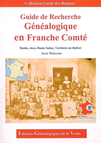 Guide de recherche généalogique en Franche Comté : Doubs, Jura, Haute Saône, Territoire de Belfort