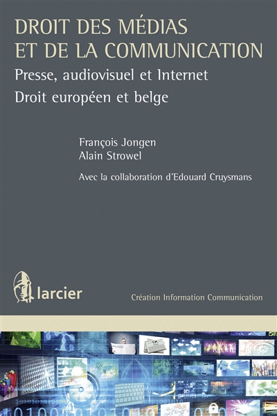 Droit des médias et de la communication : presse, audiovisuel et Internet : droit européen et belge