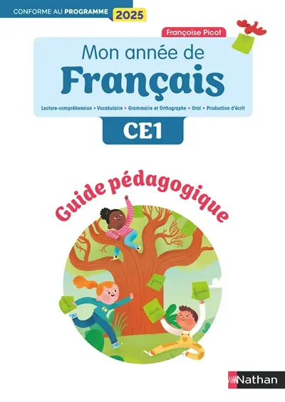 Mon année de français CE1 : lecture-compréhension, vocabulaire, grammaire et orthographe, oral, production d'écrit : guide pédagogique, conforme au programme 2025