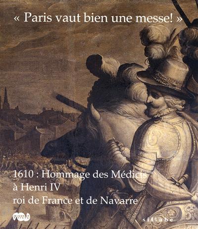 Paris vaut bien une messe : 1610, hommage des Médicis à Henri IV, roi de France et de Navarre