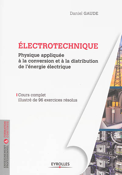 Electrotechnique : physique appliquée à la conversion et à la distribution de l'énergie électrique