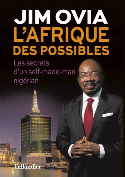 L'Afrique des possibles : les secrets du succès d'un self-made-man nigérian