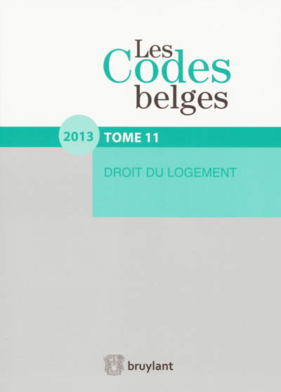Les codes belges. Vol. 11. Droit du logement 2013