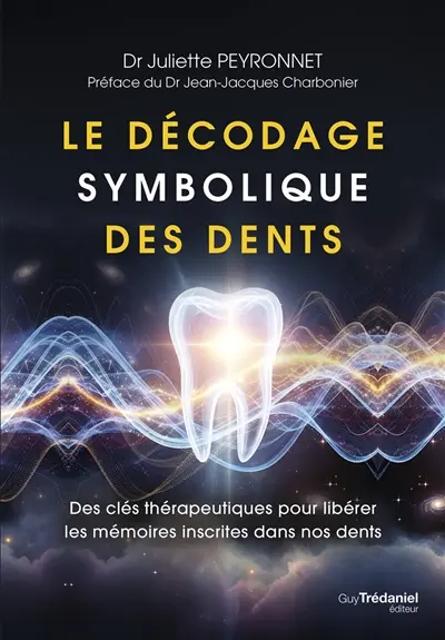 Le décodage symbolique des dents : des clés thérapeutiques pour libérer les mémoires inscrites dans nos dents Le décodage symbolique des dents : des clés thérapeutiques pour libérer les mémoires inscrites dans nos dents