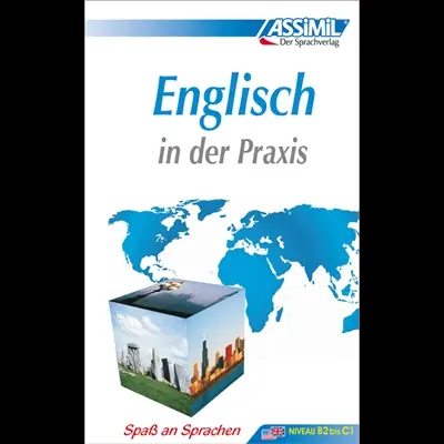 Englisch in der Praxis : britisches & amerikanisches Englisch für Fortgeschrittene : niveau B2 bis C1