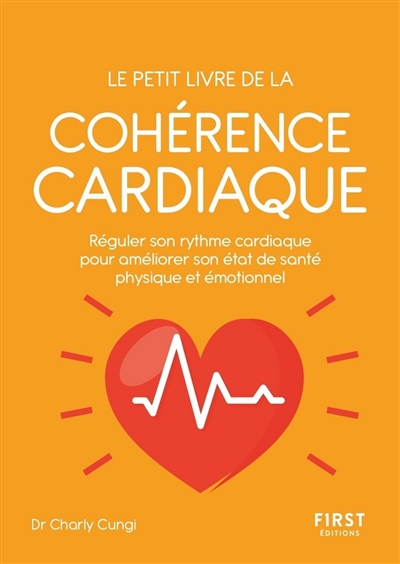 Le petit livre de la cohérence cardiaque : réguler son rythme cardiaque pour améliorer son état de santé physique et émotionnel