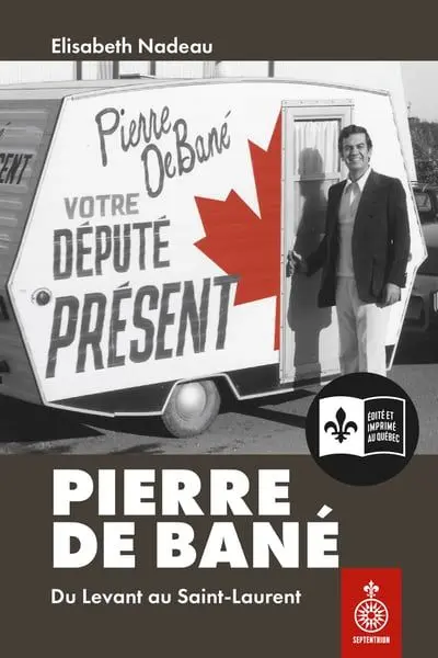 Pierre De Bané : Du Levant au Saint-Laurent