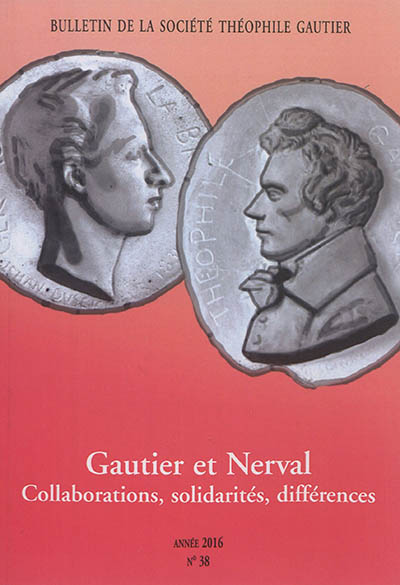 Bulletin de la société Théophile Gautier, n° 38. Gautier et Nerval : collaborations, solidarités, différences