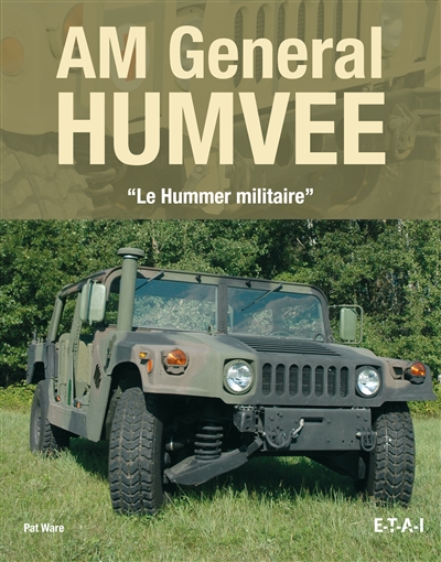 AM General Humvee : le Hummer militaire : restauration, entretien et conduite du célèbre véhicule de transport polyvalent HMMWV de l'US Army
