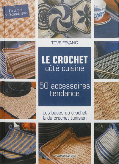 Le crochet côté cuisine : 50 accessoires tendance : les bases du crochet & du crochet tunisien
