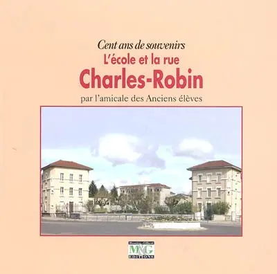 L'école et la rue Charles-Robin : cent ans de souvenirs