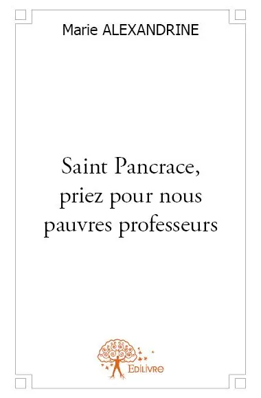 Saint pancrace, priez pour nous pauvres professeurs