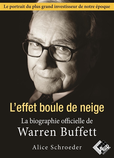 L'effet boule de neige : la biographie officielle de Warren Buffett
