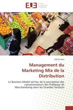 Management du Marketing Mix de la Distribution : Le Business Model ad-hoc de la perception des consommateurs des Pratiques de Merchandising dans les