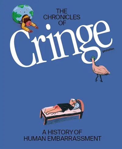 The chronicles of cringe : a history of human embarrassment The chronicles of cringe : a history of human embarrassment