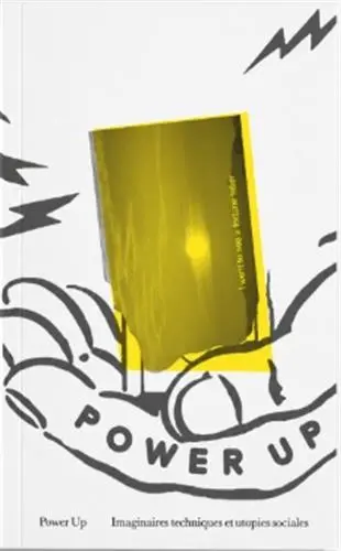 Power Up ! : Imaginaires techniques et utopies sociales