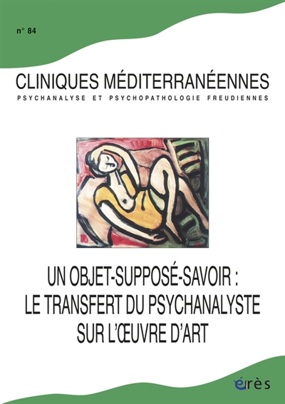 Cliniques méditerranéennes, n° 84. Un objet-supposé-savoir : le transfert du psychanalyste sur l'oeuvre d'art
