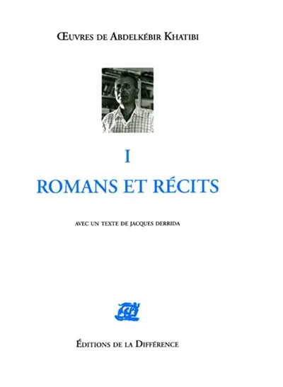 Oeuvres de Abdelkebir Khatibi. Vol. 1. Romans et récits