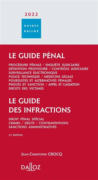 Le guide pénal 2022 : procédure pénale, enquête judiciaire, détention provisoire, contrôle judiciaire, surveillance électronique, police technique, médecine légale, poursuites et alternatives pénales, procès et sanction, appel et cassation, droits des victimes. Le guide des infractions 2022 : droit pénal spécial, crimes, délits, contraventions, sanctions administratives