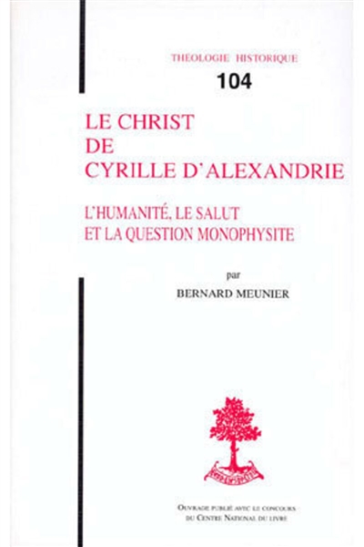 Le Christ de Cyrille d'Alexandrie : l'humanité, le salut et la question monophysite