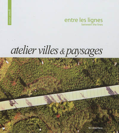 Atelier villes & paysages : entre les lignes. Atelier villes & paysages : between the lines