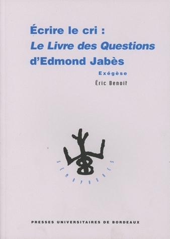 Écrire le cri : le Livre des questions d'Edmond Jabès : exégèse