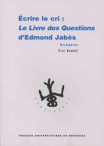 Écrire le cri : le Livre des questions d'Edmond Jabès : exégèse