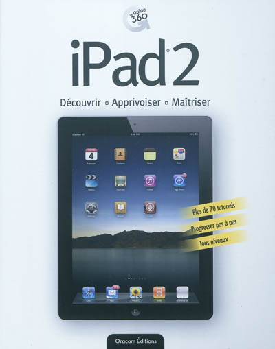 iPad2 : découvrir, apprivoiser, maîtriser