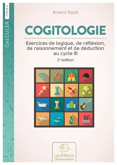 Cogitologie : exercices de logique, de réflexion, de raisonnement et de déduction pour les classes primaires
