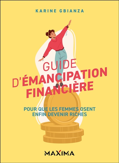 Guide d'émancipation financière : pour que les femmes osent enfin devenir riches