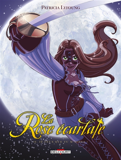 La rose écarlate, tome 2 : Je veux que tu m'aimes !