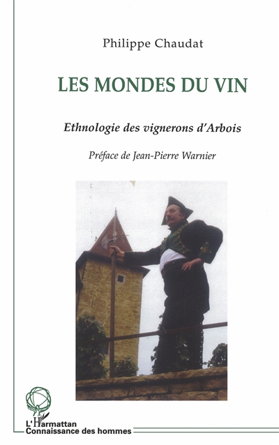 Les mondes du vin : ethnologie des vignerons d'Arbois (Jura)