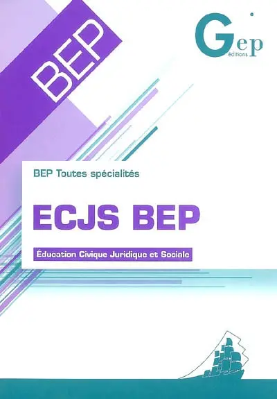 ECJS BEP : éducation civique, juridique et sociale : BEP toutes spécialités