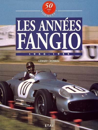 50 ans de formule 1. Vol. 1. Les années Fangio : 1950-1955