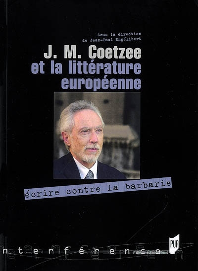 J. M. Coetzee et la littérature européenne : écrire contre la barbarie