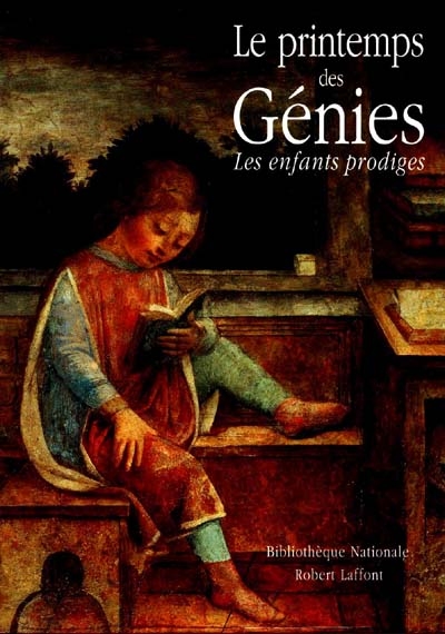 Le printemps des génies : les enfants prodiges : exposition, Paris, Bibliothèque nationale, 25 février-23 mai 1993