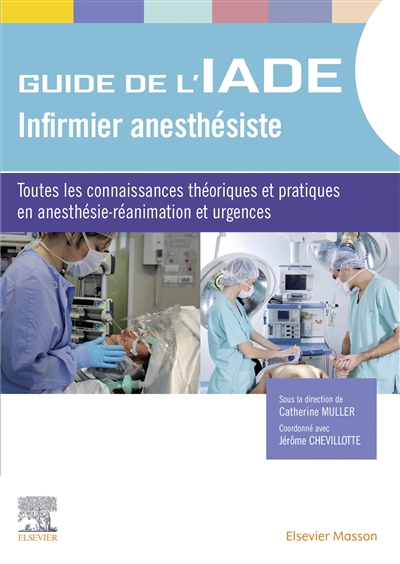Guide de l'IADE, infirmier anesthésiste : toutes les connaissances théoriques et pratiques en anesthésie-réanimation et urgences