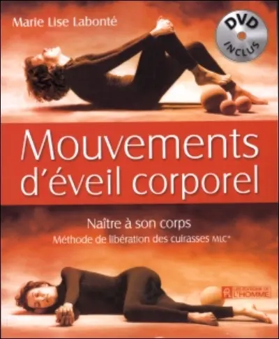 Mouvements d'éveil corporel : naître à son corps : méthode de libération des cuirasses MLC