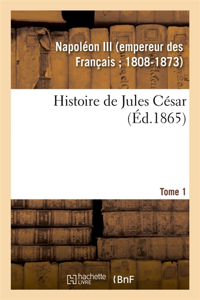 Histoire de Jules César. Tome 1