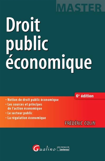 droit public économique : notion de droit public économique, les sources et principes de l'action économique, le secteur public, la régulation économique